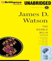 The Double Helix - A Personal Account of the Discovery of the Structure of DNA written by James D. Watson performed by Grover Gardner on CD (Unabridged)
